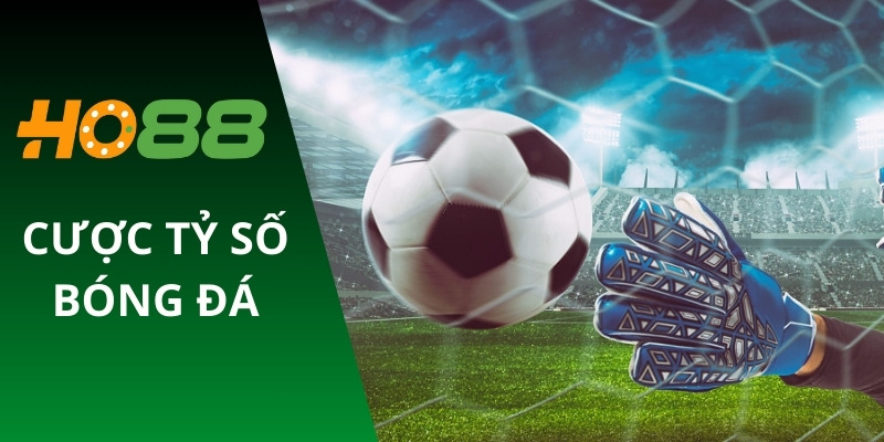 Cược tỷ số bóng đá
